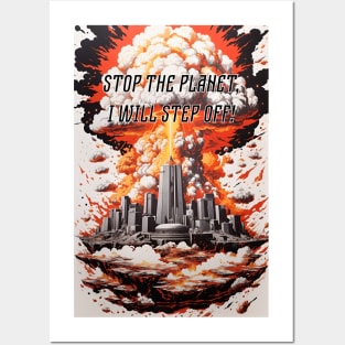 Stop the planet, I will step off! Posters and Art